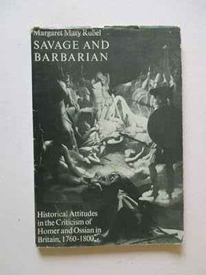 Savage and Barbarian: Historical Criticism of Homer and Ossian in Britain, 1760-1800