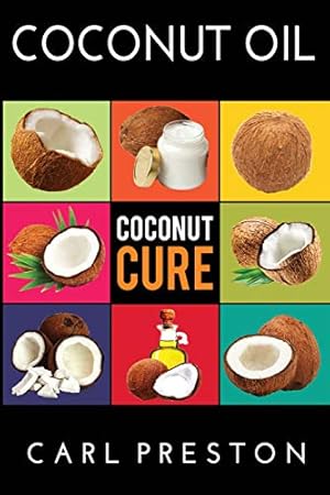 Seller image for Coconut Oil: Coconut Oil Cookbook, Coconut Oil Books, Coconut Oil Miracle: Volume 1 (Coconut Oil, Coconut Oil Recipes, Coconut Oil Cookbook, Coconut . Coconut Oil Books, Coconut Oil Cure, Coconut) for sale by WeBuyBooks 2