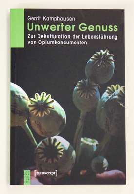 Unwerter Genuss. Zur Dekulturation der Lebensführung von Opiumkonsumenten.