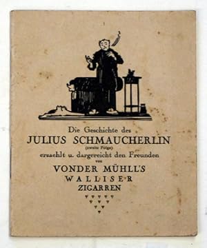 Die Geschichte des Julius Schmaucherlin 2. Folge. Erzählt und dargereicht den Freunden von vonder...