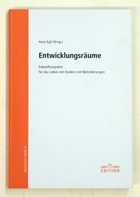 Entwicklungsräume. Zukunftsaspekte für das Leben mit Kindern mit Behinderungen.