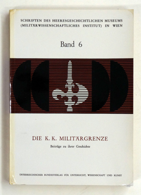 Bild des Verkufers fr Die K. K. Militrgrenze, Beitrge zu ihrer Geschichte. zum Verkauf von antiquariat peter petrej - Bibliopolium AG