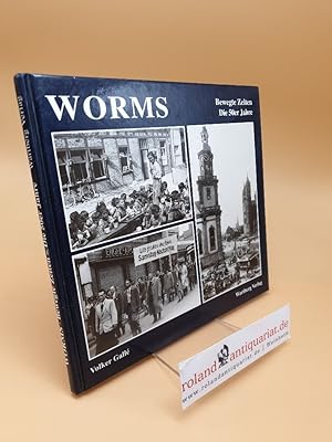 Bild des Verkufers fr Worms : bewegte Zeiten - die 50er Jahre zum Verkauf von Roland Antiquariat UG haftungsbeschrnkt