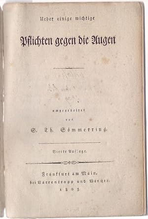 Über einige wichtige Pflichten gegen die Augen, umgearbeitet von S. Th. Sömmerring. 4. (stark ver...