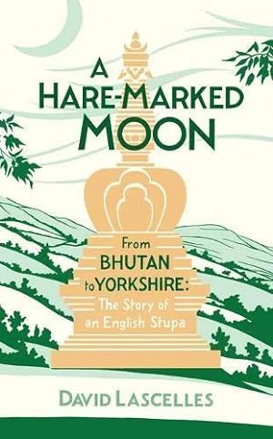 Seller image for A Hare-Marked Moon: From Bhutan to Yorkshire: The Story of an English Stupa for sale by WeBuyBooks