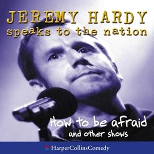 Seller image for How to be Afraid and other shows (Jeremy Hardy Speaks to the Nation) for sale by WeBuyBooks 2