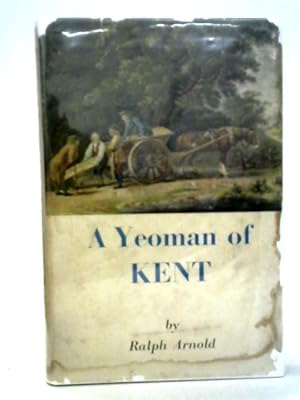 Bild des Verkufers fr A Yeoman Of Kent: An Account Of Richard Hayes (1725-1790) And Of The Village Of Cobham zum Verkauf von World of Rare Books