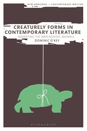 Image du vendeur pour Creaturely Forms in Contemporary Literature : Narrating the War Against Animals mis en vente par GreatBookPrices