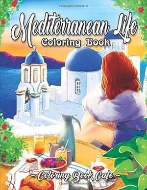 Bild des Verkufers fr Mediterranean Life Coloring Book: An Adult Coloring Book Featuring Beautiful Villas, Luscious Gardens, Delicious Cuisine, and Romantic Scenes by the Mediterranean Sea zum Verkauf von WeBuyBooks 2