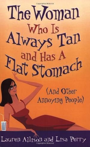 Seller image for The Woman Who Is Always Tan and Has a Flat Stomach (And Other Annoying People) for sale by -OnTimeBooks-