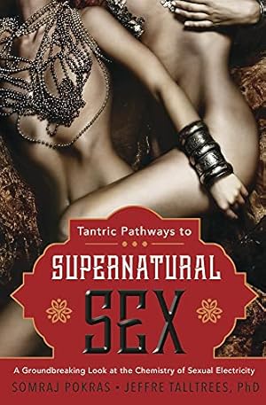 Seller image for Tantric Pathways to Supernatural Sex: A Groundbreaking Look at the Chemistry of Sexual Electricity for sale by -OnTimeBooks-