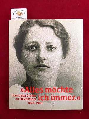 Bild des Verkufers fr "Alles mchte ich immer" : Franziska Grfin zu Reventlow (1871 - 1918). zum Verkauf von Chiemgauer Internet Antiquariat GbR