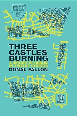 Seller image for Three Castles Burning: A History of Dublin in Twelve Streets for sale by WeBuyBooks