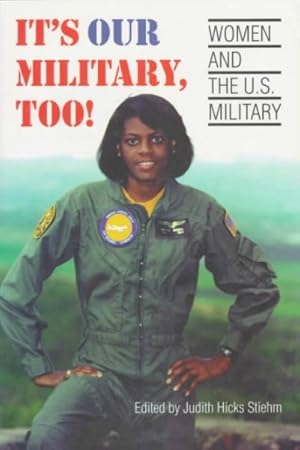 Image du vendeur pour It's Our Military, Too : Women and the U.S. Military mis en vente par GreatBookPrices