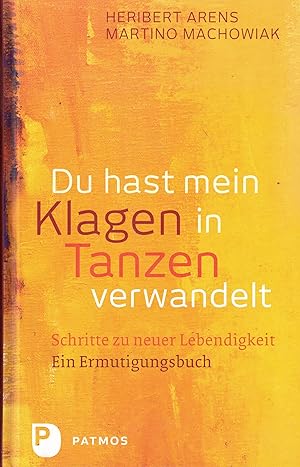 Seller image for Du hast mein Klagen in Tanzen verwandelt. Schritte zu neuer Lebendigkeit. Ein Ermutigungsbuch for sale by Paderbuch e.Kfm. Inh. Ralf R. Eichmann