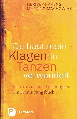 Immagine del venditore per Du hast mein Klagen in Tanzen verwandelt. Schritte zu neuer Lebendigkeit. Ein Ermutigungsbuch venduto da Paderbuch e.Kfm. Inh. Ralf R. Eichmann