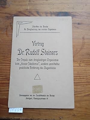Vortrag Dr. Rudolf Steiners Der Impuls zum dreigliedrigen Organismus kein blosser Idealismus, son...