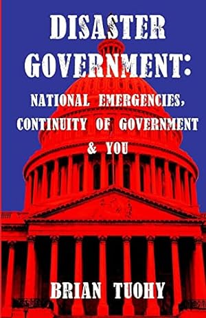 Bild des Verkufers fr Disaster Government: National Emergencies, Continuity of Government and You zum Verkauf von -OnTimeBooks-