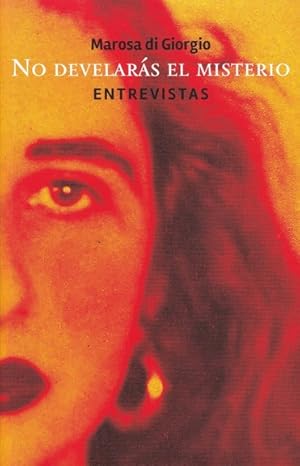 Immagine del venditore per No develars el misterio : entrevistas / Marosa di Giorgio ; compilacin de Nidia di Giorgio ; seleccin de Edgardo Russo ; edicin y prlogo de Osvaldo Aguirre. venduto da Iberoamericana, Librera