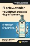 Seller image for El arte de vender y comprar productos de gran consumo: ni vendedores de crecepelo ni compradores de tres al cuarto for sale by AG Library