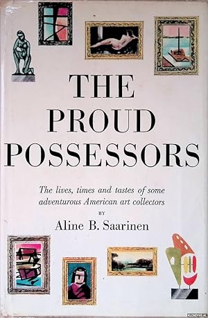 Seller image for The Proud Possessors: The Lives, Times and Tastes of Some Adventurous American Art Collectors for sale by Klondyke