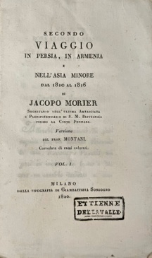 Secondo VIAGGIO in PERSIA, in ARMENIA e nell?ASIA MINORE dal 1810 al 1816 di Jacopo MORIER Segret...