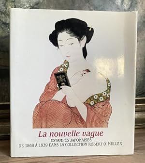 Image du vendeur pour La Nouvelle Vague: Estampes Japonaises. De 1868 a 1939: dans la collection Robert O. Muller. mis en vente par Treptower Buecherkabinett Inh. Schultz Volha