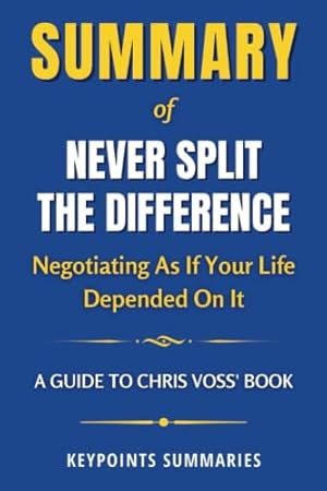 Seller image for Summary of Never Split the Difference by Chris Voss: Negotiating As If Your Life Depended On It for sale by BuenaWave