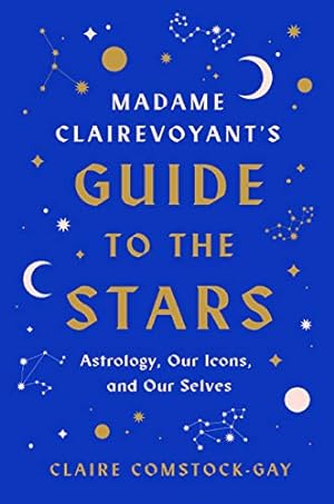Bild des Verkufers fr Madame Clairevoyant  s Guide to the Stars: Astrology, Our Icons, and Our Selves zum Verkauf von ICTBooks