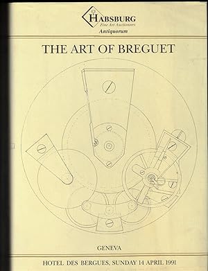 Seller image for The Art of Breguet: An Important Collection of 204 Watches, Clocks and Wristwatches. The property of various owner's to be offered for Sale by Auction at the Hotel des Bergues, Geneva on Sunday 14 April 1991 for sale by Wickham Books South