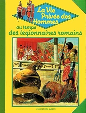 Image du vendeur pour Au temps des lgionnaires romains (collection La vie prive des hommes) mis en vente par Ammareal