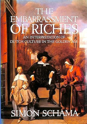 Bild des Verkufers fr The Embarrassment Of Riches: An Interpretation Of Dutch Culture In The Golden Age zum Verkauf von M Godding Books Ltd