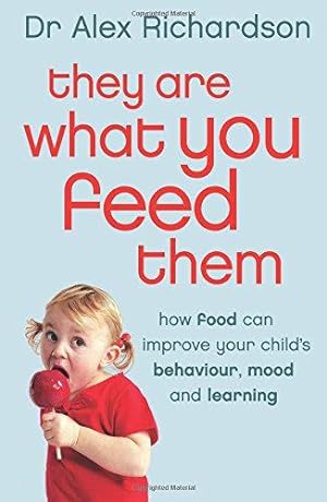 Seller image for They Are What You Feed Them: How Food Can Improve Your Child's Behaviour, Learning and Mood for sale by WeBuyBooks