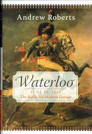 Seller image for WATERLOO JUNE 18, 1815 : THE BATTLE FOR MODERN EUROPE for sale by Paul Meekins Military & History Books