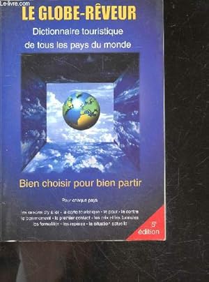 Bild des Verkufers fr Le Globe-rveur - Dictionnaire touristique de tous les pays du monde - Bien choisir pour bien partir - pour chaque pays: les raisons d'y aller, la carte touristique, le pour/contre, le bon moment, le 1er contact, les prix/formules, les formalites, . zum Verkauf von Le-Livre