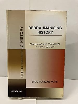 Seller image for Debrahmanising History: Dominance and Resistance in Indian Society for sale by Chamblin Bookmine
