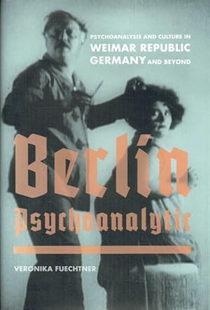 Immagine del venditore per BERLIN PSYCHOANALYTIC : PSYCHOANALYSIS AND CULTURE IN WEIMAR REPUBLIC GERMANY AND BEYOND venduto da Paul Meekins Military & History Books