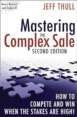 Image du vendeur pour Mastering the Complex Sale: How to Compete and Win When the Stakes are High! mis en vente par ZBK Books