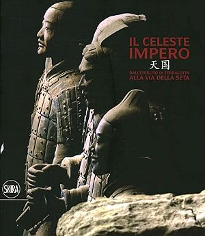 Seller image for Il celeste impero Dall'esercito di terracotta alla Via della Seta for sale by Di Mano in Mano Soc. Coop