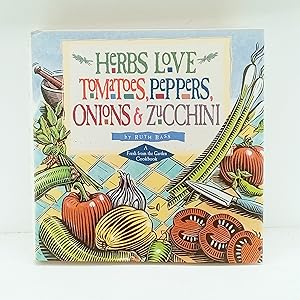 Seller image for Herbs Love Tomatoes, Peppers, Onions Zucchini: A Fresh from the Garden Cookbook for sale by Cat On The Shelf