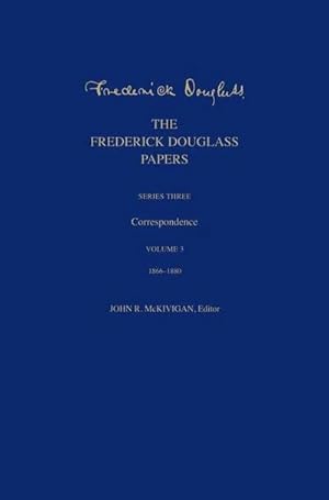 Bild des Verkufers fr The Frederick Douglass Papers : Series Three: Correspondence, Volume 3: 1866-1880 zum Verkauf von AHA-BUCH GmbH