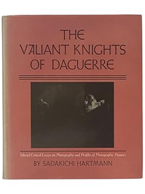 Seller image for The Valiant Knights of Daguerre: Selected Critical Essays on Photography and Profiles of Photographic Pioneers for sale by Yesterday's Muse, ABAA, ILAB, IOBA