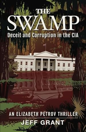 Seller image for The Swamp: Deceit and Corruption in the CIA (An Elizabeth Petrov Thriller) for sale by -OnTimeBooks-