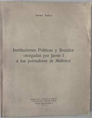 Imagen del vendedor de INSTITUCIONES POLTICAS Y SOCIALES OTORGADAS POR JAIME I A LOS POBLADORES DE MALLORCA a la venta por Librera Pramo