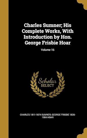 Imagen del vendedor de Charles Sumner His Complete Works, With Introduction by Hon. George Frisbie Hoar Volume 16 a la venta por moluna