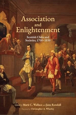 Image du vendeur pour Association and Enlightenment : Scottish Clubs and Societies, 1700-1830 mis en vente par GreatBookPrices