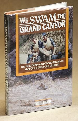 Bild des Verkufers fr We Swam the Grand Canyon: the True Story of a Cheap Vacation That Got a Little out of Hand zum Verkauf von Back of Beyond Books