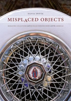 Imagen del vendedor de Misplaced Objects : Migrating Collections and Recollections in Europe and the Americas a la venta por GreatBookPrices