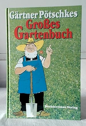 [Großes Gartenbuch] ; Gärtner Pötschkes großes Gartenbuch : früher "Gärtner Pötschkes Siedlerbuch...