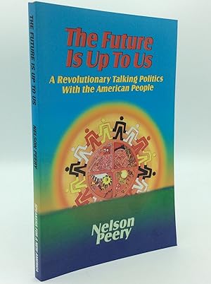 Seller image for THE FUTURE IS UP TO US: A Revolutionary Talking Politics with the American People for sale by Kubik Fine Books Ltd., ABAA